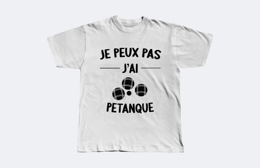 T-shirt Je Peux Pas J'ai Pétanque