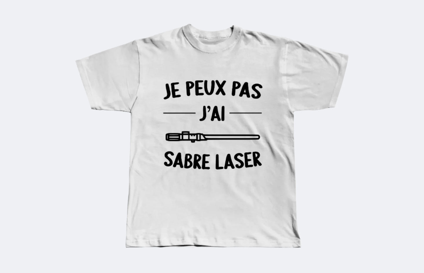 T-shirt Je Peux Pas J'ai Sabre Laser